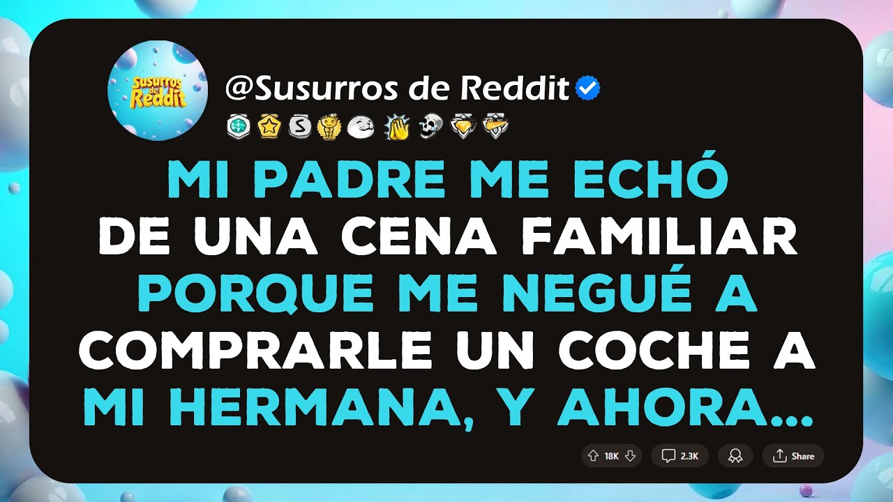 Mi padre me echó de una cena familiar porque me negué a comprarle un coche a mi hermana, y ahora...
