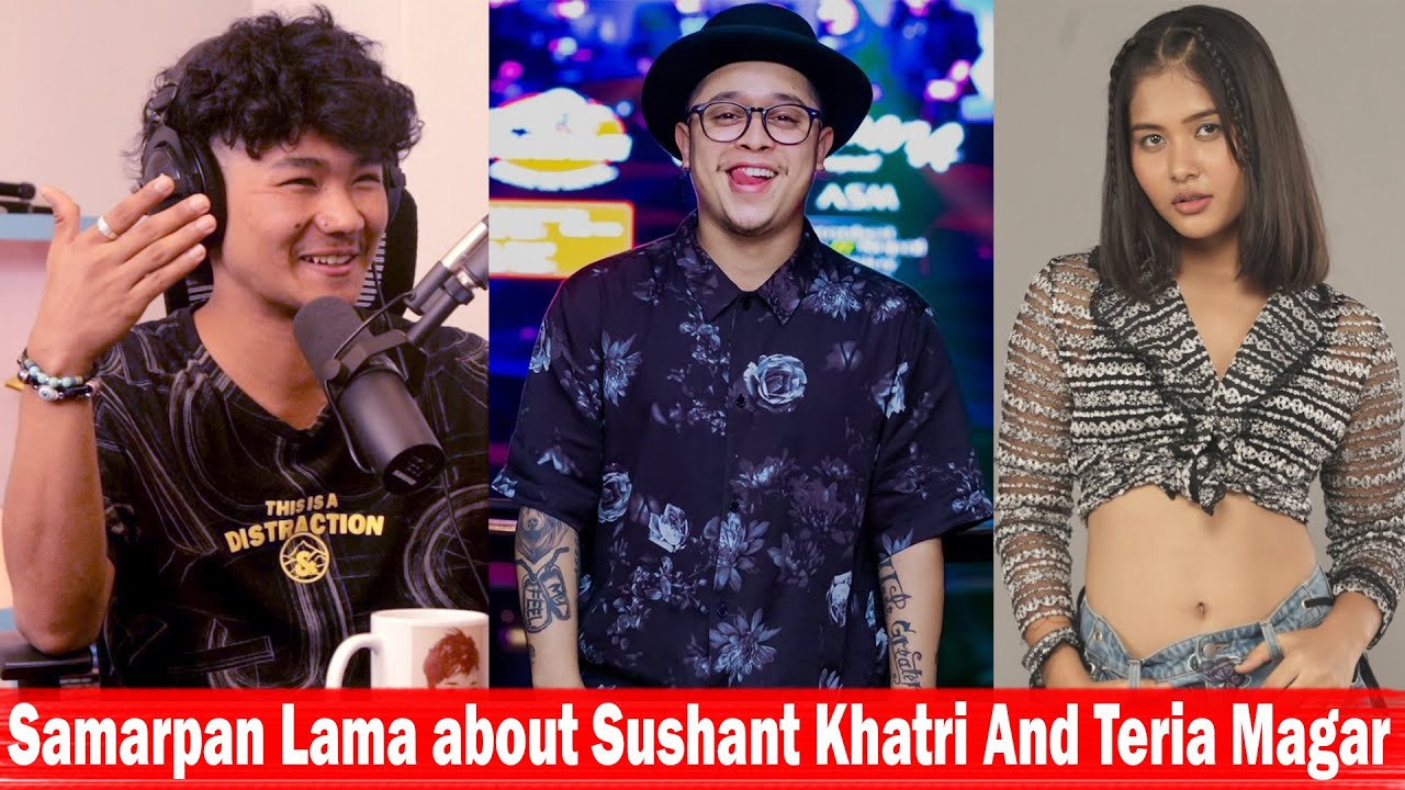 Samarpan Lama about Sushant Khatri And Teria Magar!! Podcast Clip