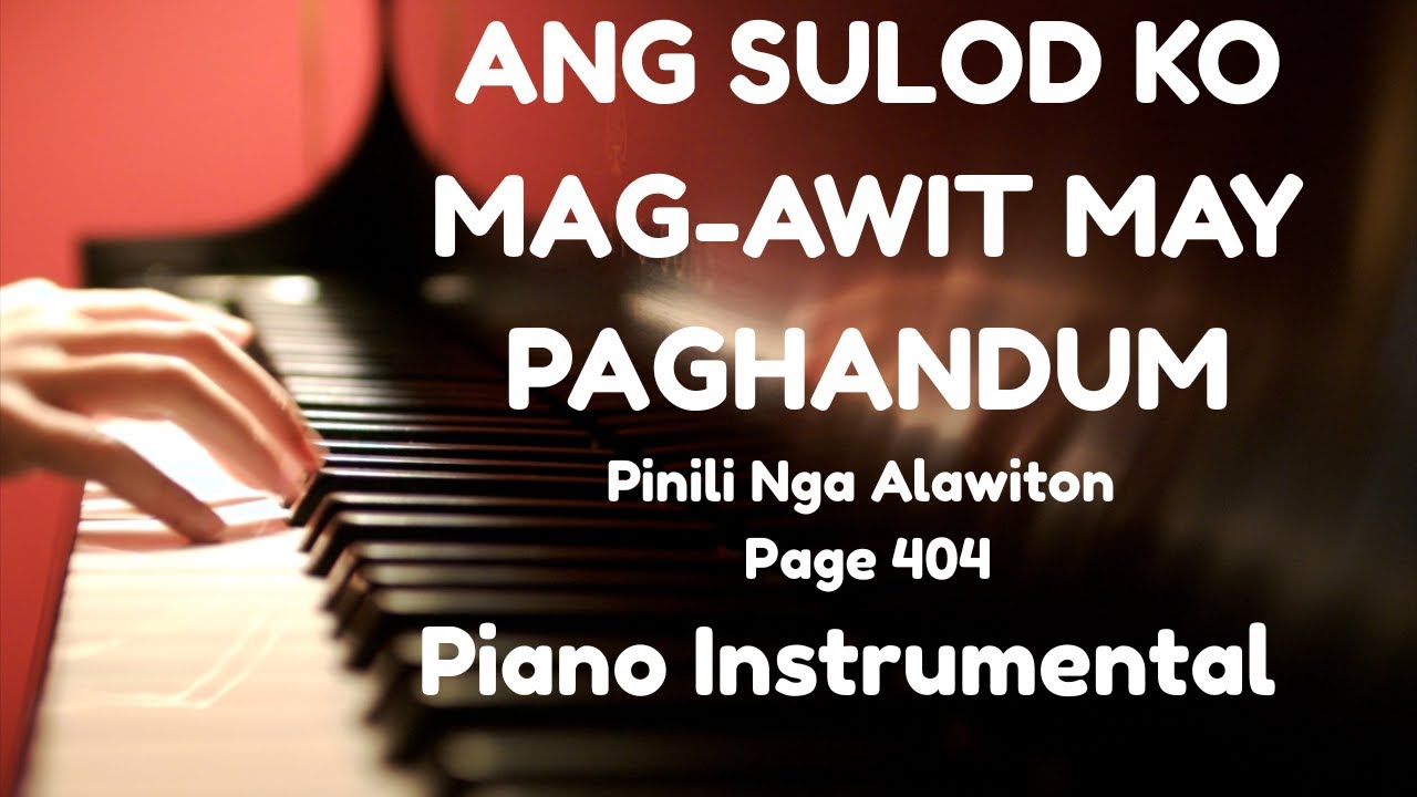 ANG SULOD KO MAG -AWIT MAY PAGHANDUM page 404 pinili nga alawiton (piano instrumental )