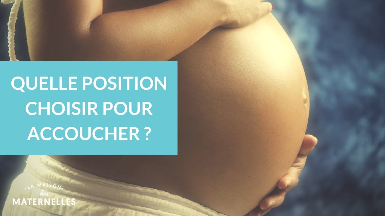 Quelle position choisir pour accoucher ? - La Maison des Maternelles #LMDM