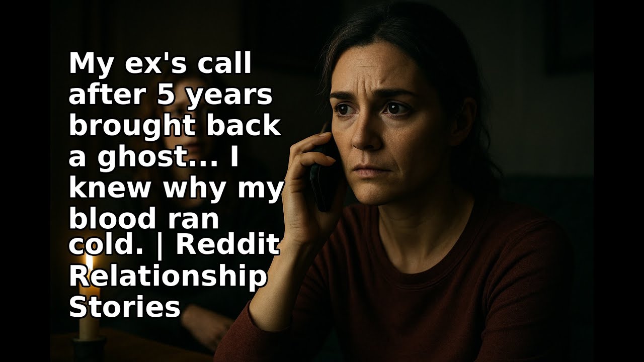 My ex's call after 5 years brought back a ghost... I knew why my blood ran cold. | Reddit Relatio...