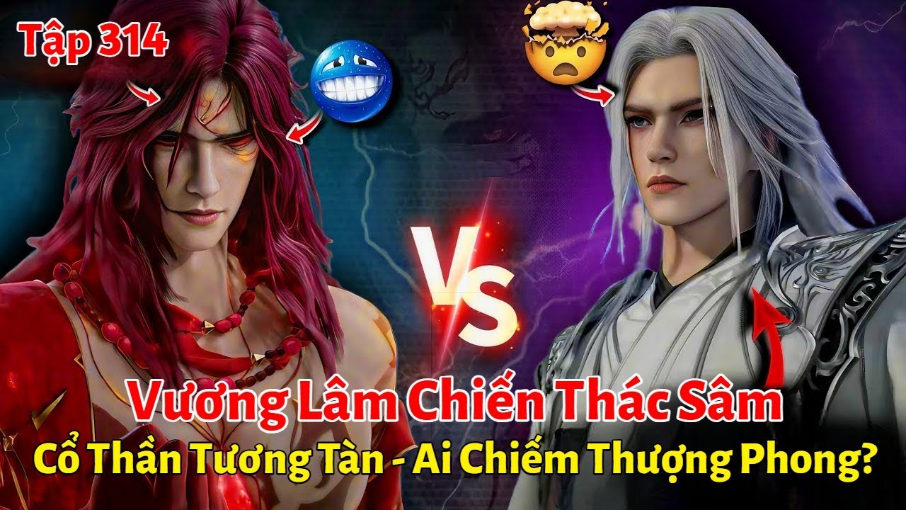 Tiên Nghịch Tập 314: Vương Lâm Chiến Thác Sâm, Cổ Thần Tương Tàn, Ai Chiếm Thượng Phong?
