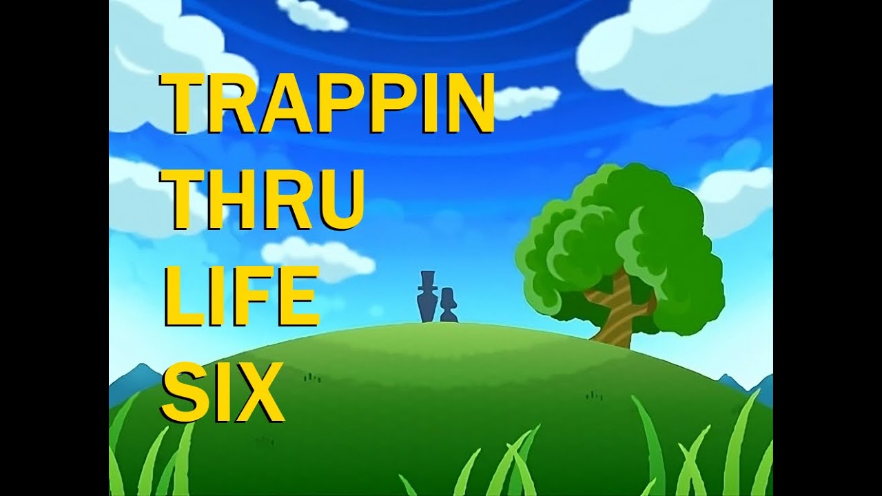 TRAPPIN THRU 𝙻𝙸𝙵𝙴 𝓢𝓘𝓧