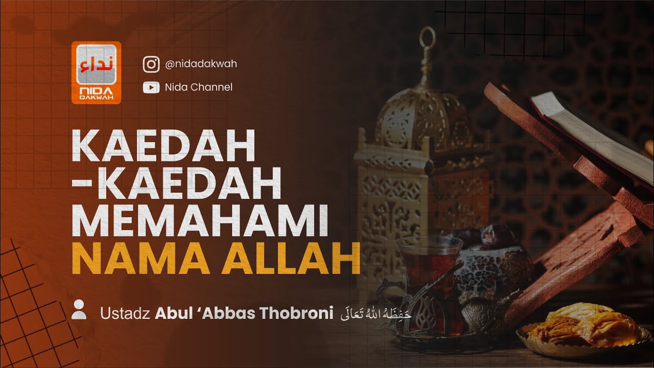 KAEDAH-KAEDAH MEMAHAMI NAMA ALLAH - Ustadz Abul Abbas Thobroni