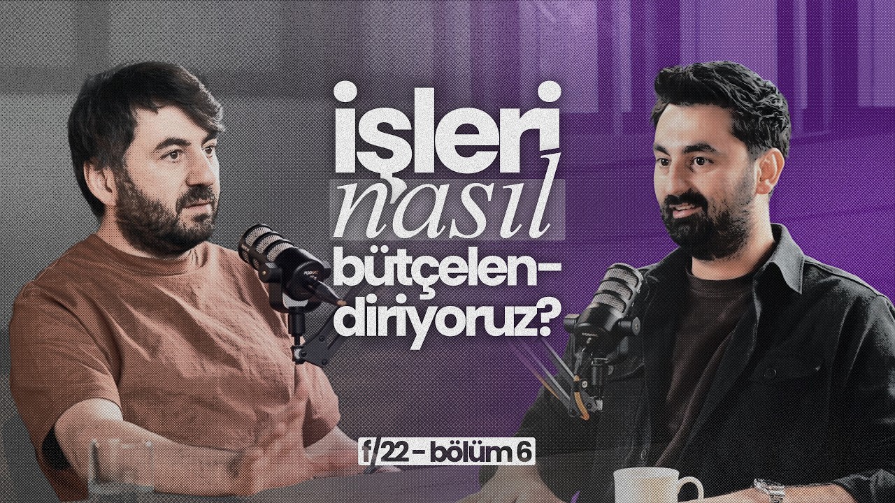 İşleri Nasıl Bütçelendiriyoruz? | f/22 Bölüm 6