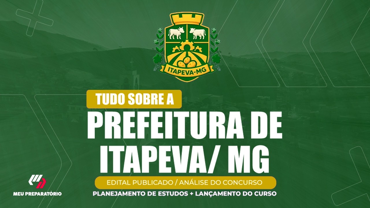 CONCURSO PREFEITURA DE ITAPEVA/MG + PLANEJAMENTO DE ESTUDOS (EDITAL PUBLICADO)