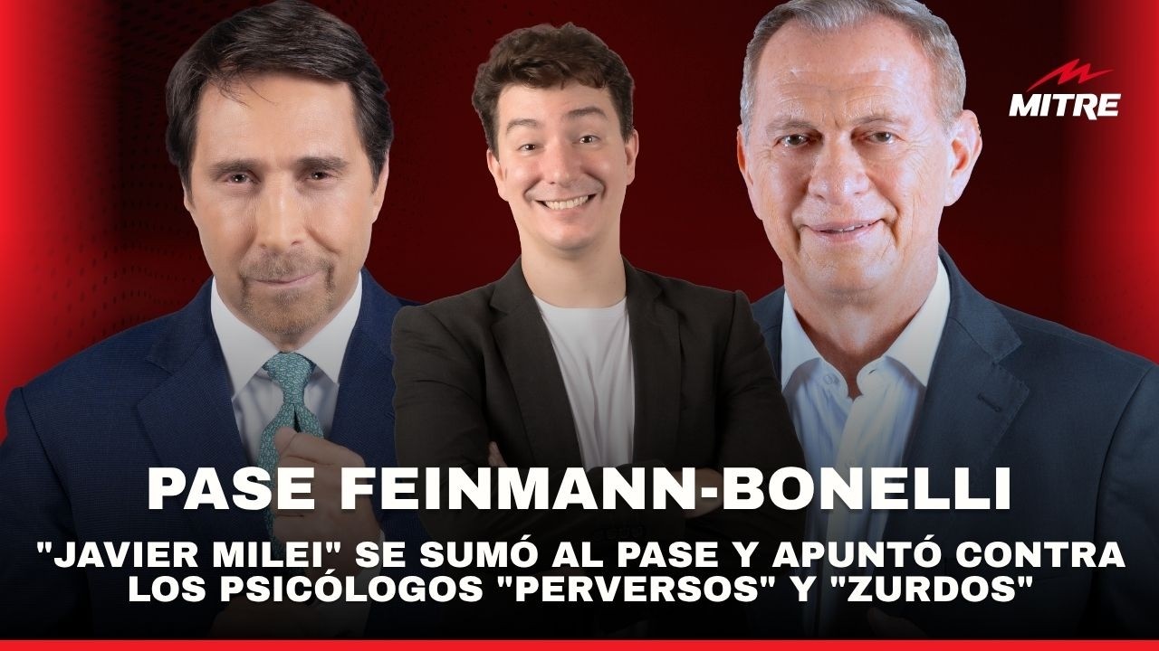 &ldquo;Javier Milei&rdquo; se sum&oacute; al Pase de Eduardo Feinmann y Marcelo Bonelli y apunt&oacute; contra los psic&oacute;logos