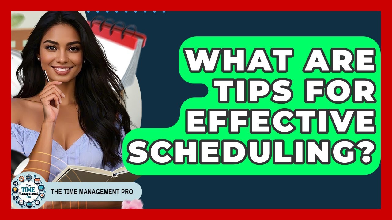 What Are Tips For Effective Scheduling? - The Time Management Pro