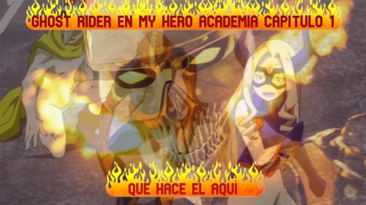 [FANFIC] Qué hubiera pasado si Ghost rider caía en Boku No Hero Academia [CAPÍTULO 1]