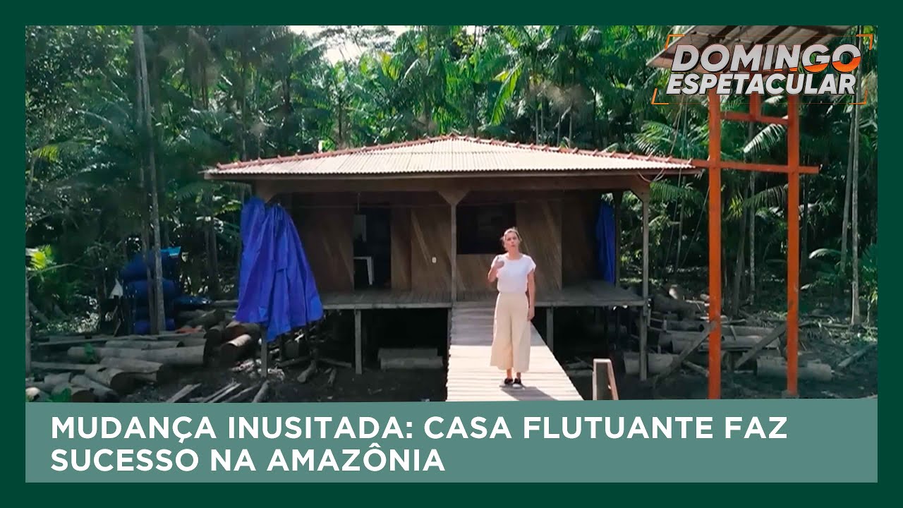 Mudança inusitada: casa flutuante faz sucesso na Amazônia | Domingo Espetacular