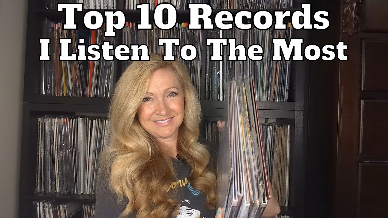 The Top 10 Records I Listen To The Most
