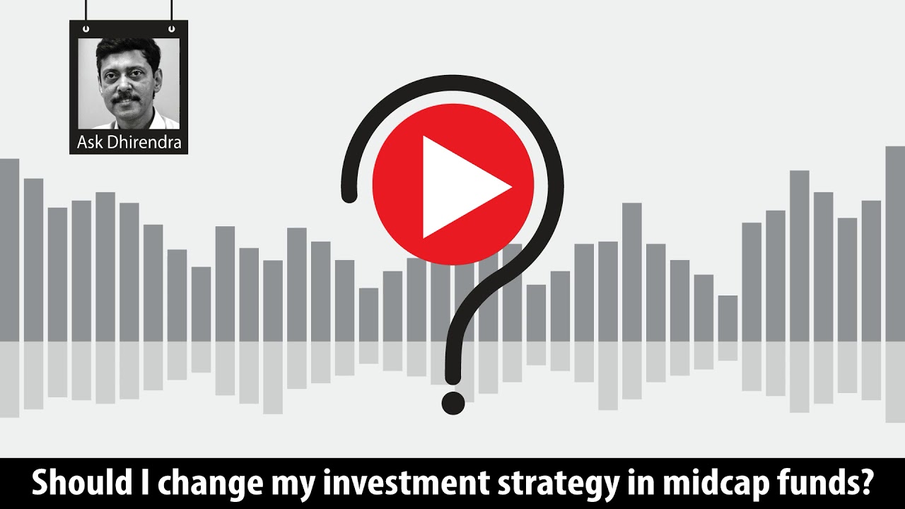 Should I change my investment strategy in midcap funds?