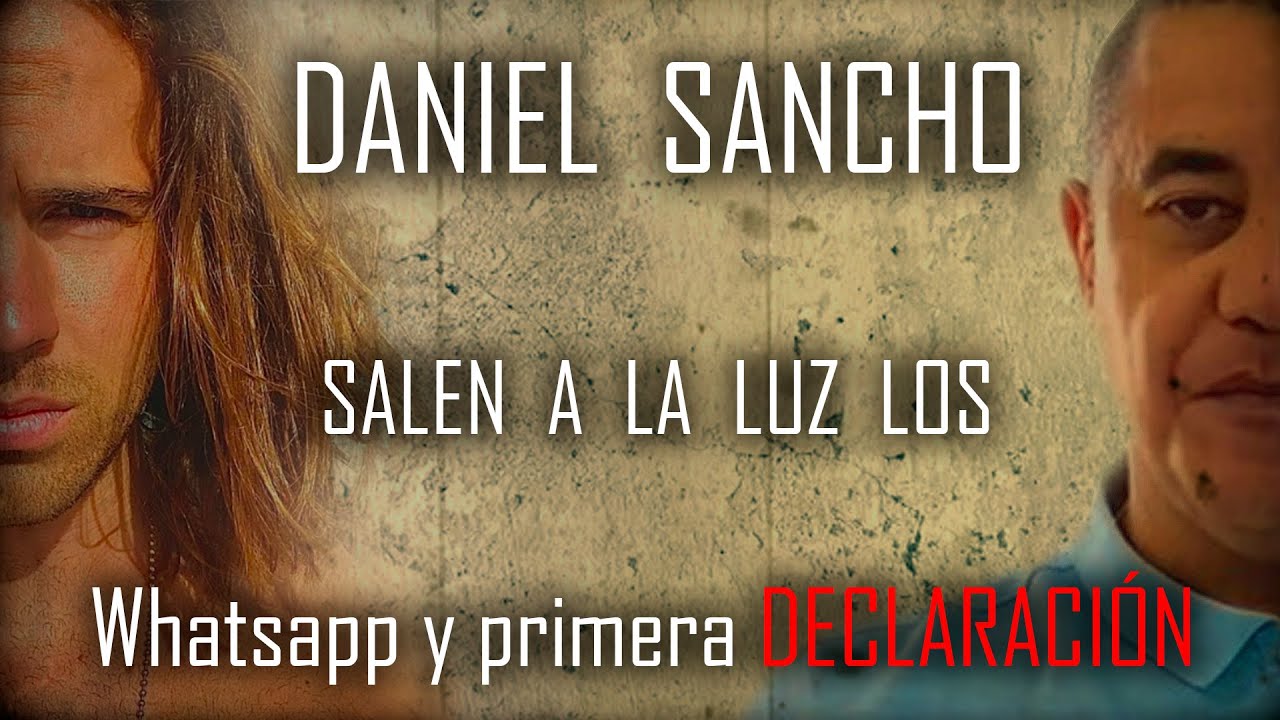 Daniel Sancho - Watsapp y Primera DECLARACIÓN 