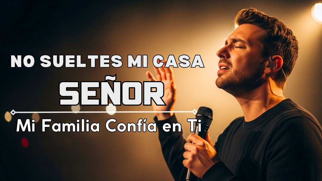 Mi Familia Descansa en Ti, Señor - Música Cristiana | Canción que Suplica Tu Permanencia en mi Casa