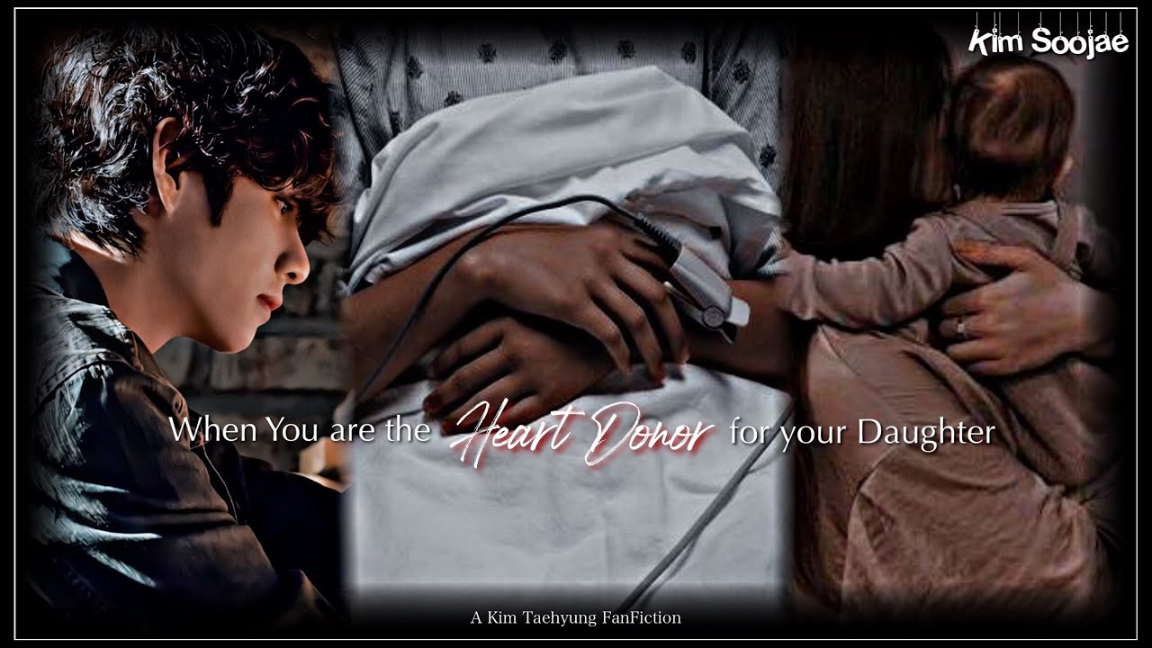 °When You are the heart donor for your daughter°  || Oneshot || TaehyungFF