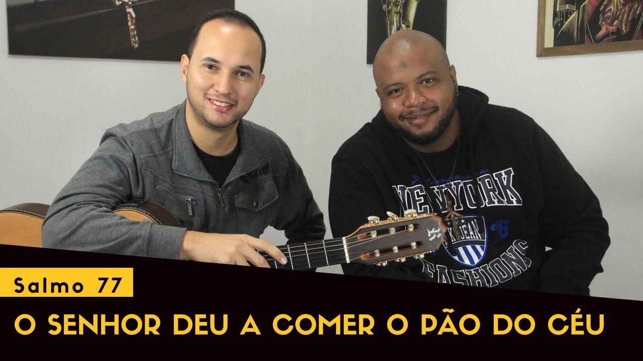 Salmo 77 - O Senhor deu a comer o pão do céu - Com Cifra