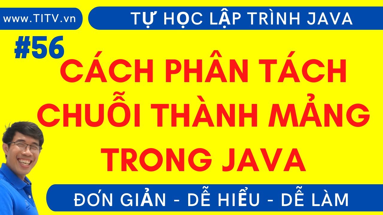 Java 56. Cách phân tách chuỗi thành mảng trong lập trình Java