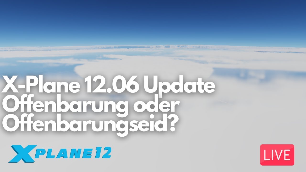 XP12 | #12.06 Update - Die große Offenbarung? | LIVE | Fliegerabend™