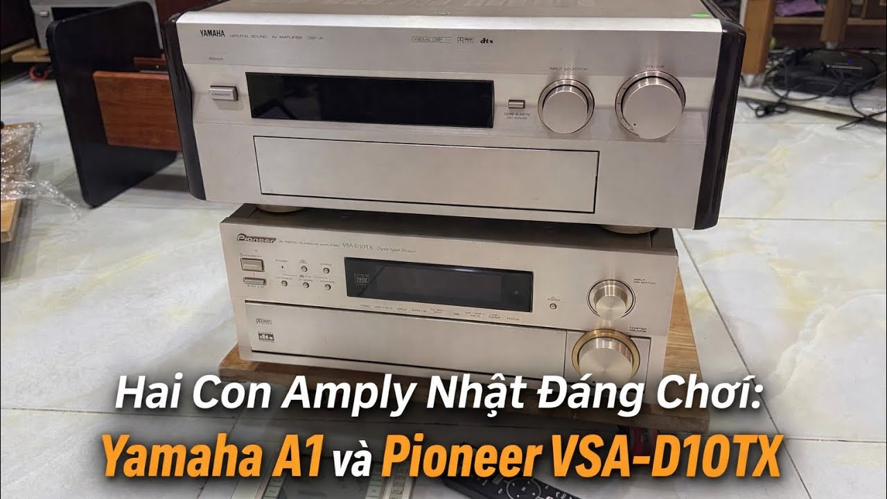 Hai Con Amply Nhật Đáng Chơi: Yamaha A1 và Pioneer VSA-D10TX