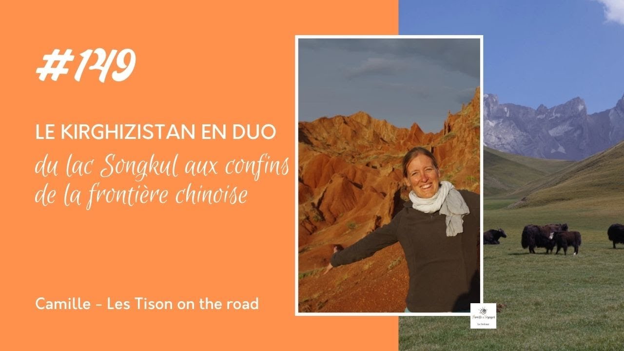 Du lac Songkul aux confins de la frontière chinoise – L’aventure de Camille au Kirghizistan