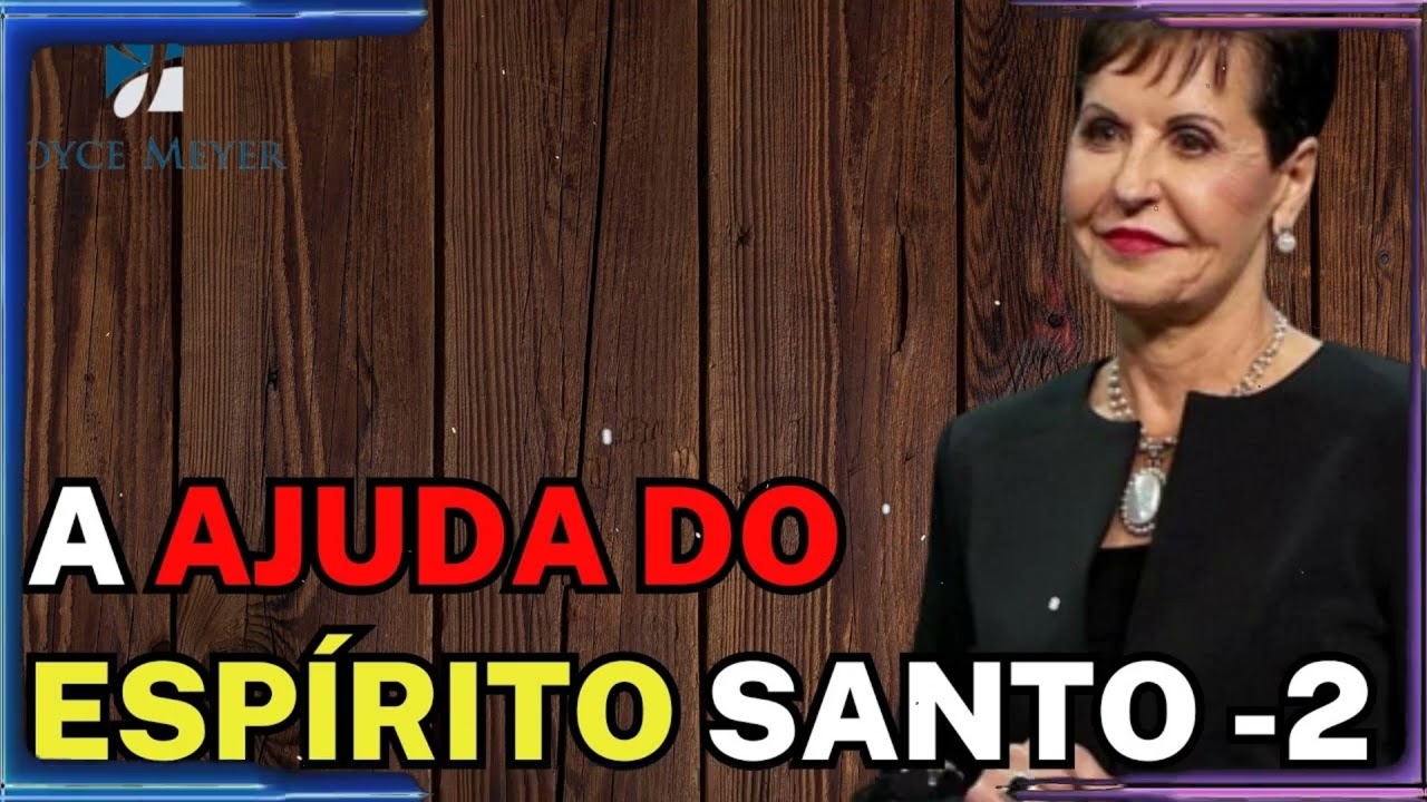 A AJUDA DO ESPÍRITO SANTO -2 | Joyce Meyer Sermão