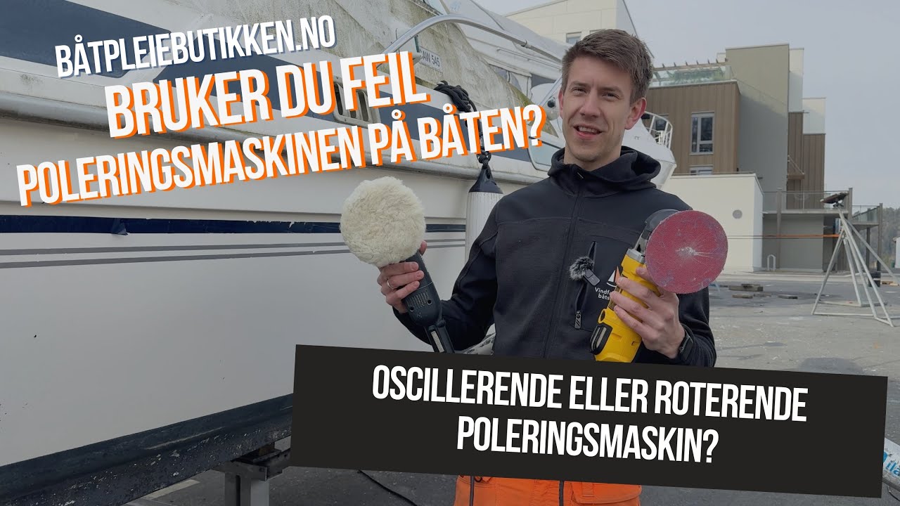 Polere båten? Oscillerende eller roterende maskin - Vi tester poleringsmaskin på båt! Se resultatet!