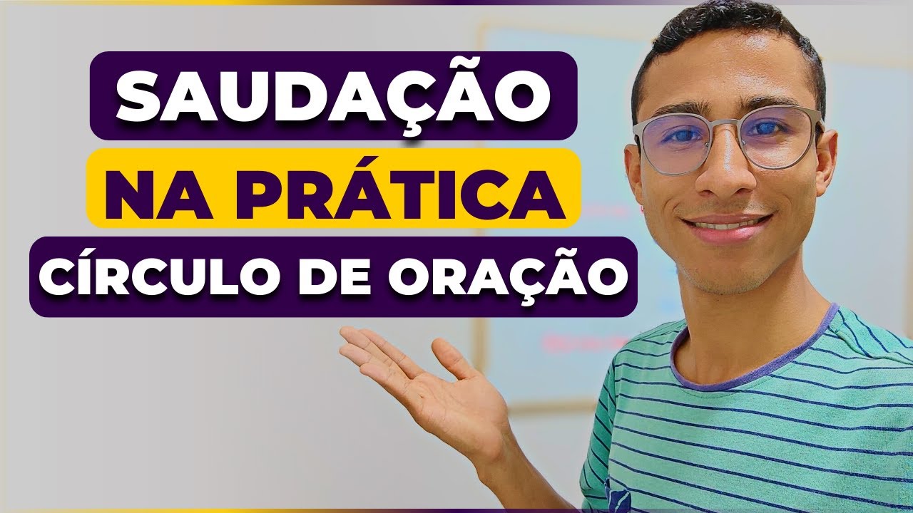 COMO DAR UMA SAUDAÇÃO NO CÍRCULO DE ORAÇÃO - Por Deyvyd Oliveira