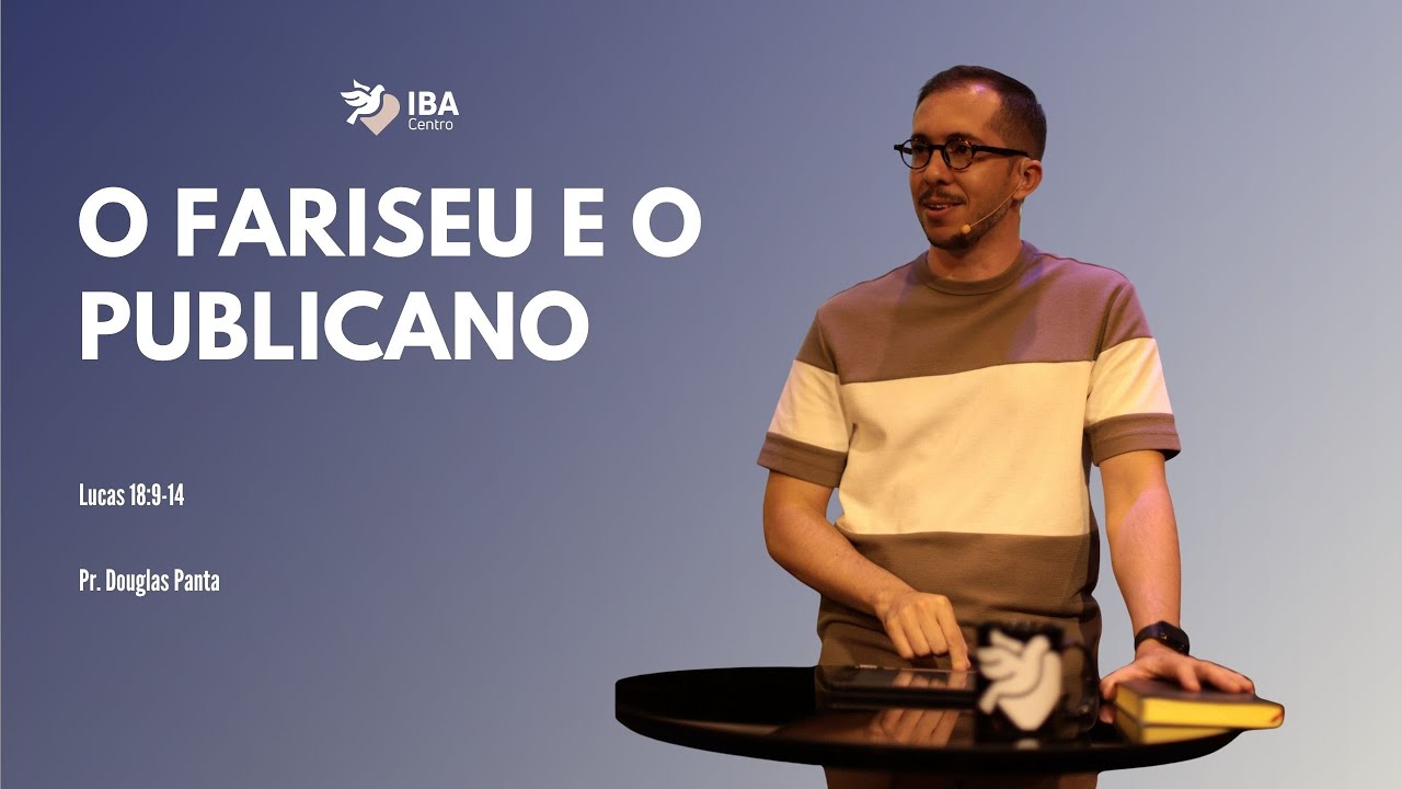 O FARISEU E O PUBLICANO (Lc 18:9-14) | PR. DOUGLAS PANTA | IGREJA BATISTA DO AMOR