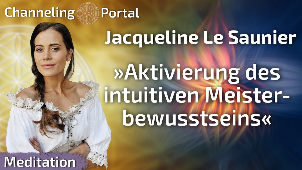 Aktivierung des intuitiven Meisterbewusstseins - Gef&uuml;hrte Meditation von Jacqueline Le Saunier