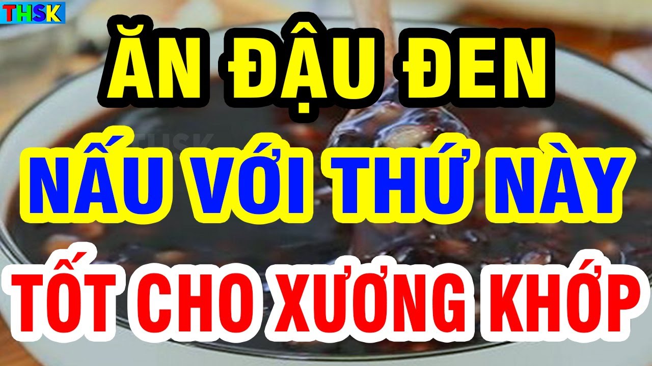 Người Cao Tuổi Cứ Ăn ĐẬU ĐEN VỚI THỨ NÀY Cực Bổ, TỐT CHO XƯƠNG KHỚP, Chân Khỏe Dù Tuổi Cao