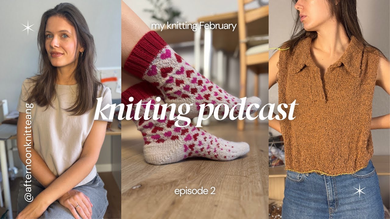 Knitting Podcast ep.2. February knitting projects.