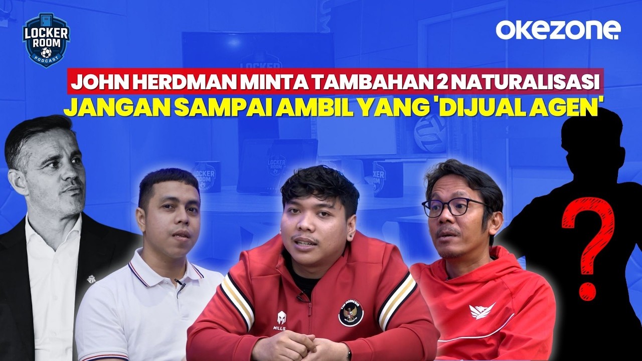 John Herdman Minta Tambahan 2 Naturalisasi, Jangan Sampai Ambil yang 'Dijual Agen' | Locker Room
