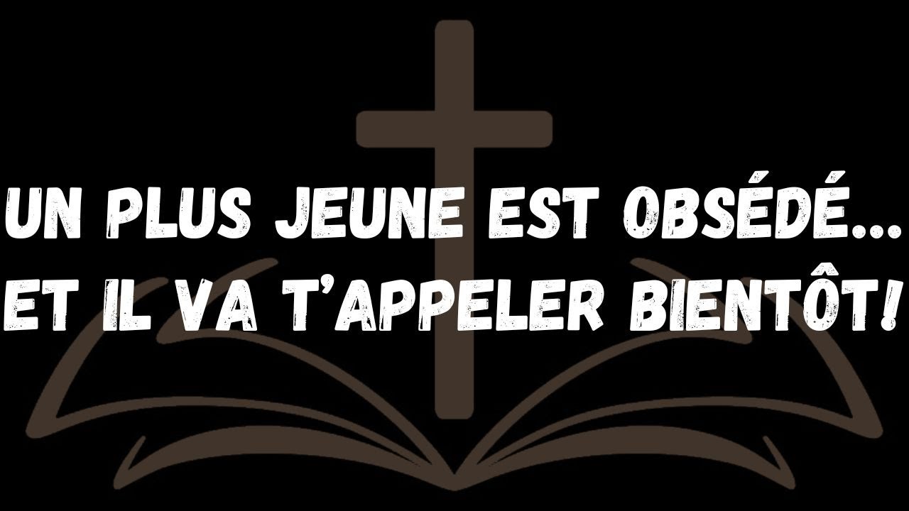 Un plus jeune est obsédé… et il va t’appeler bientôt !  MESSAGE DES ANGES