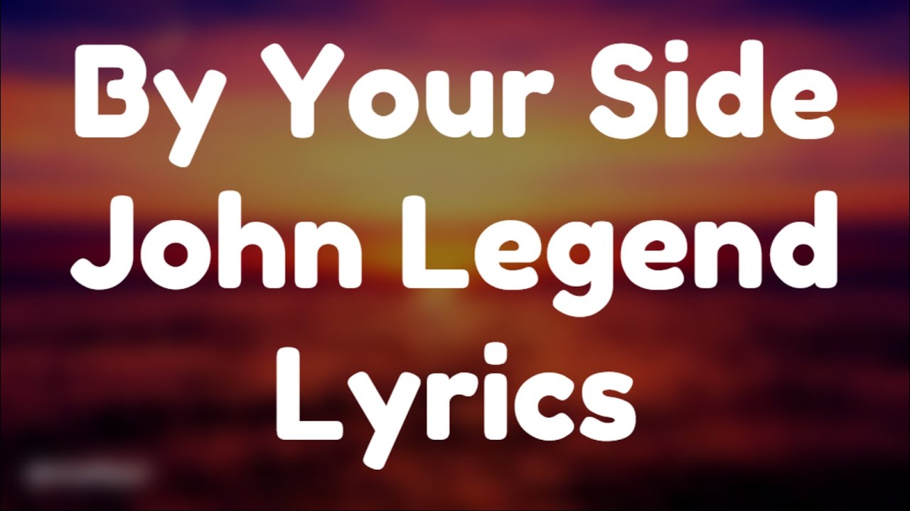 John Legend - By Your Side (Lyrics)