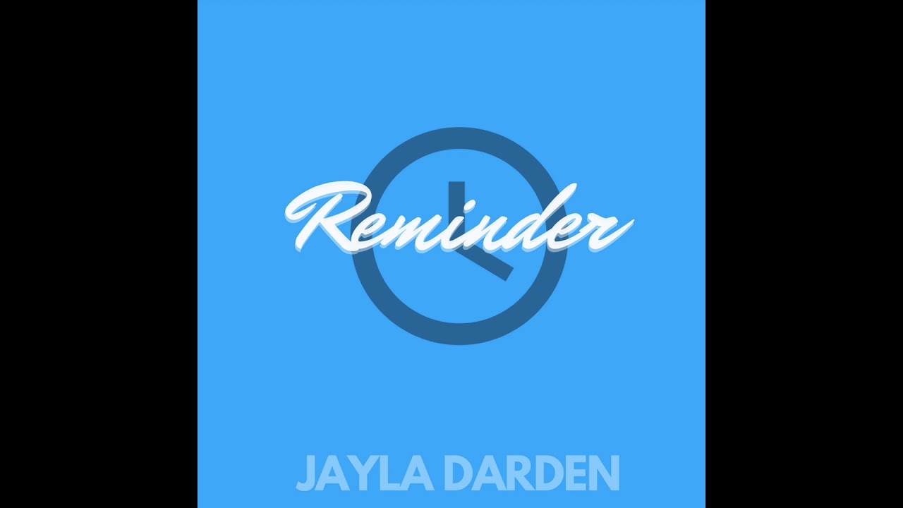 Reminder x JAYLA DARDEN