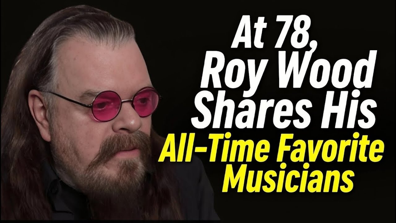 At 78, Roy Wood Shares His All-Time Favorite Musicians