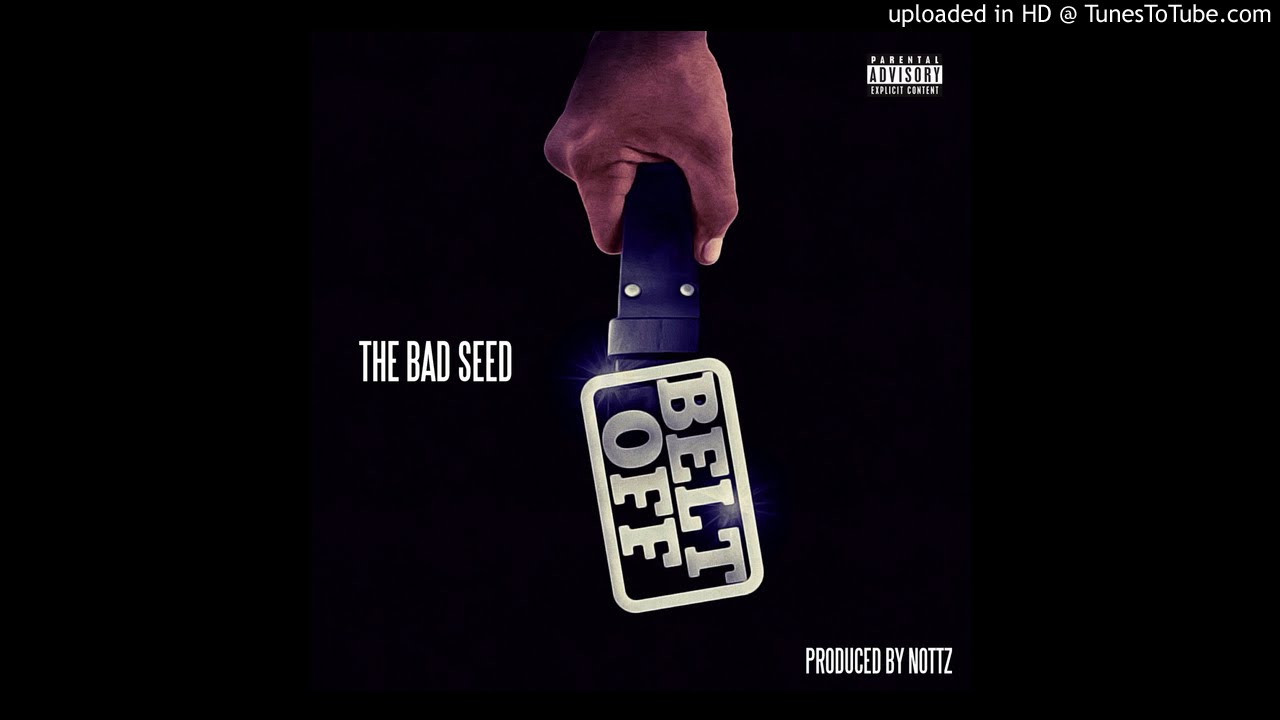THE BAD SEED-BELT OFF(prod by NOTTZ)2016