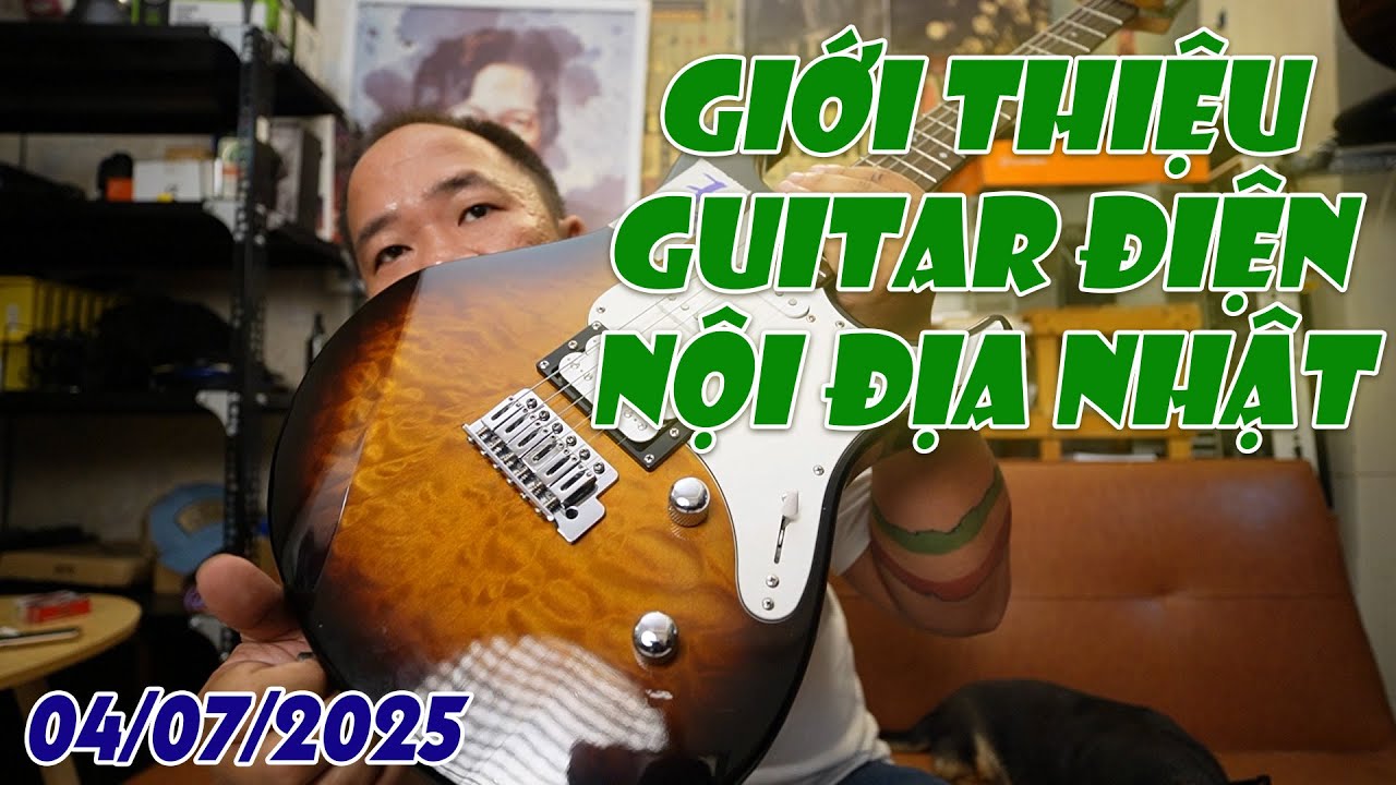 GIỚI THIỆU GUITAR ĐIỆN NỘI ĐỊA NHẬT NGÀY 04/07/2025