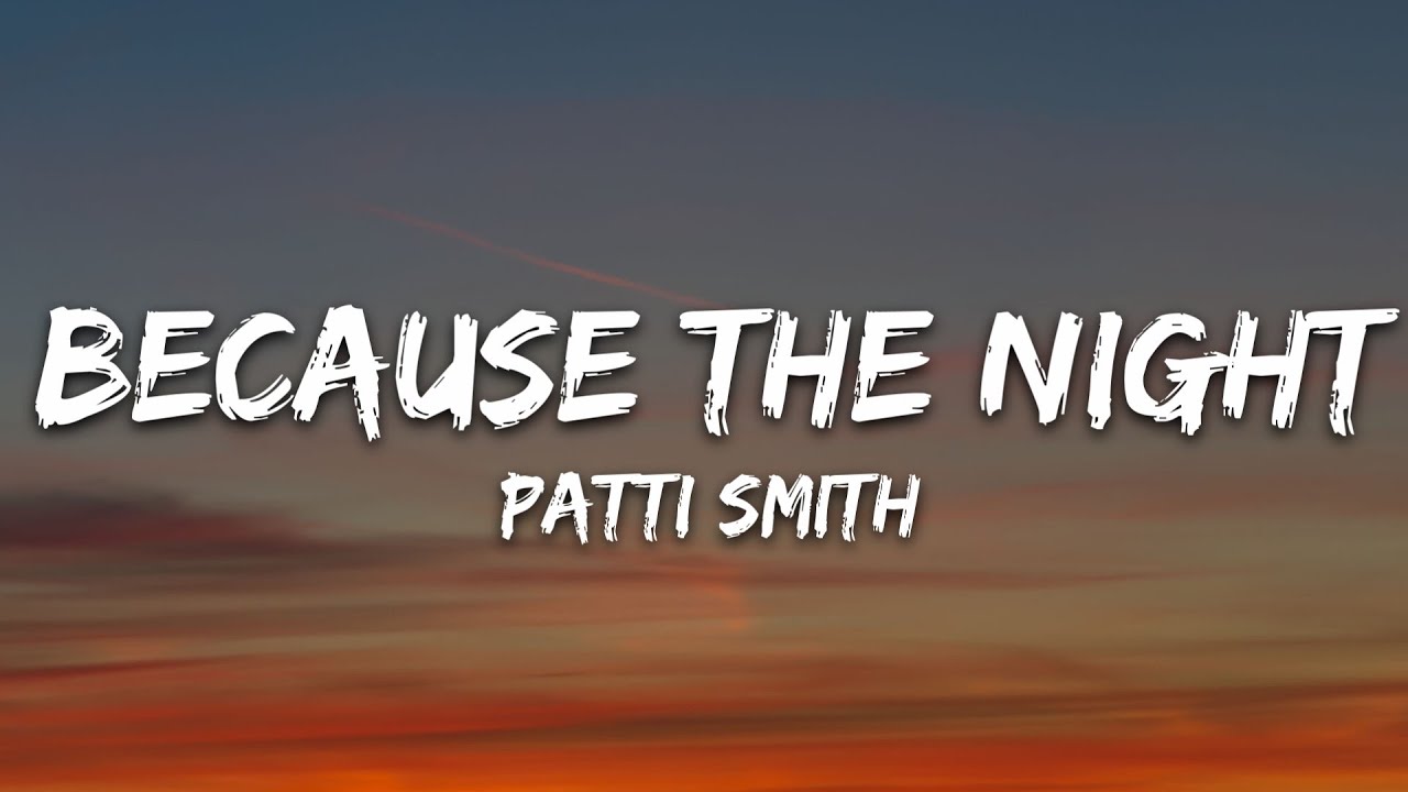 Patti Smith - Because the Night (Lyrics)