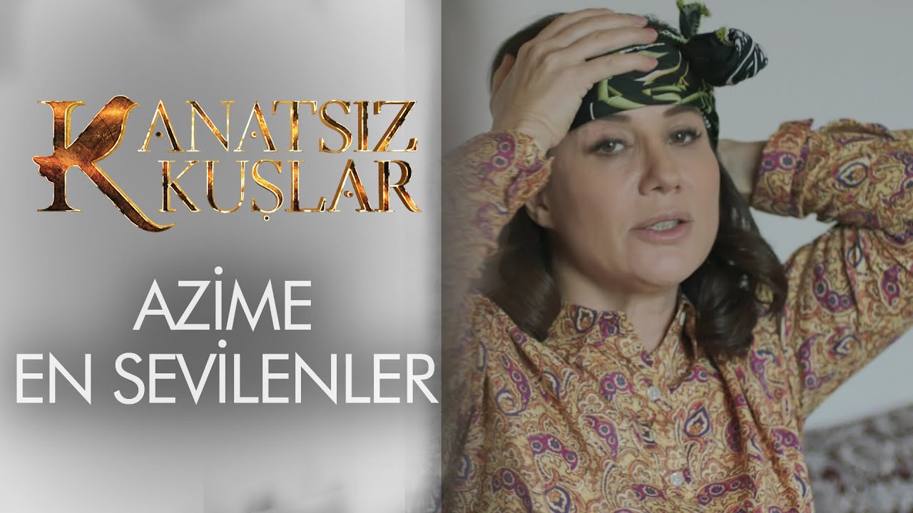 24. Bölümün En Sevilenleri Azime Kolajı - Kanatsız Kuşlar🕊🕊
