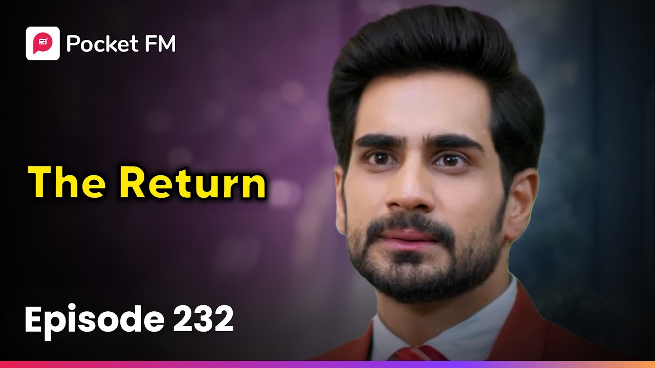 Episode 232 | The Return | Pocket FM
