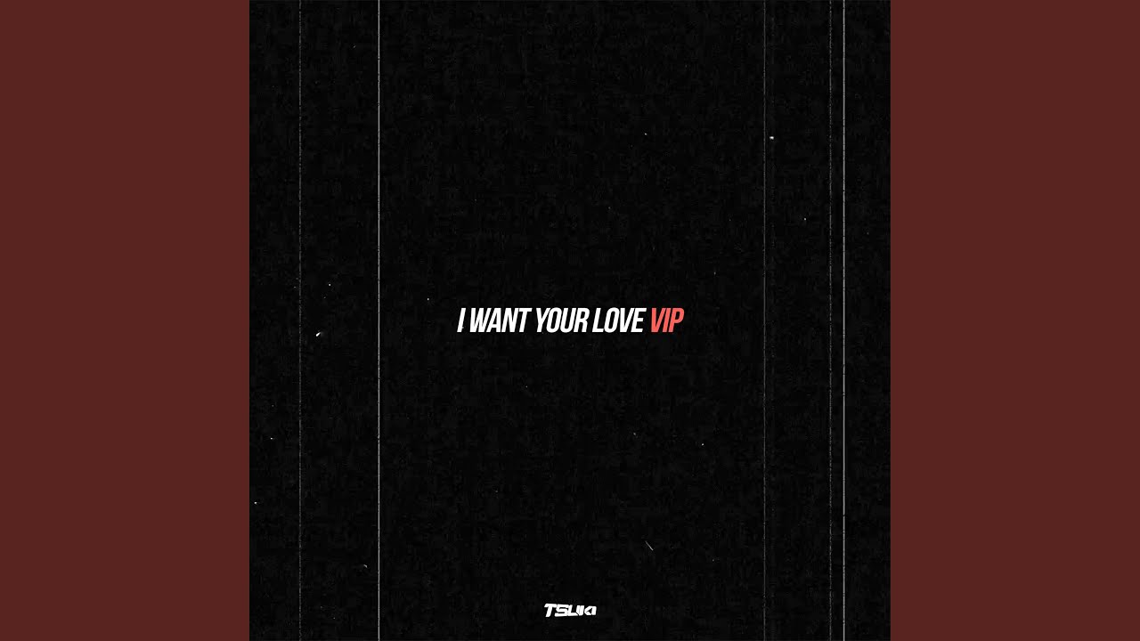 I Want Your Love V.I.P.