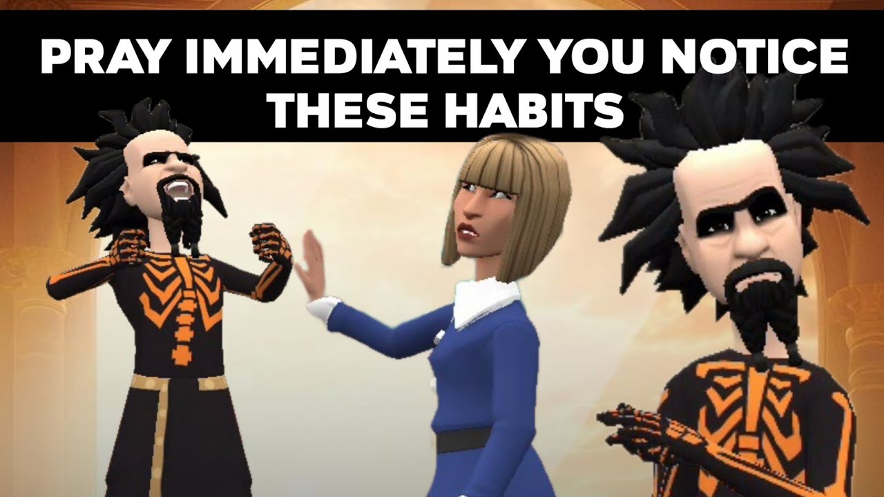 YOU MUST PRAY IMMEDIATELY YOU NOTICE THESE TWO HABITS