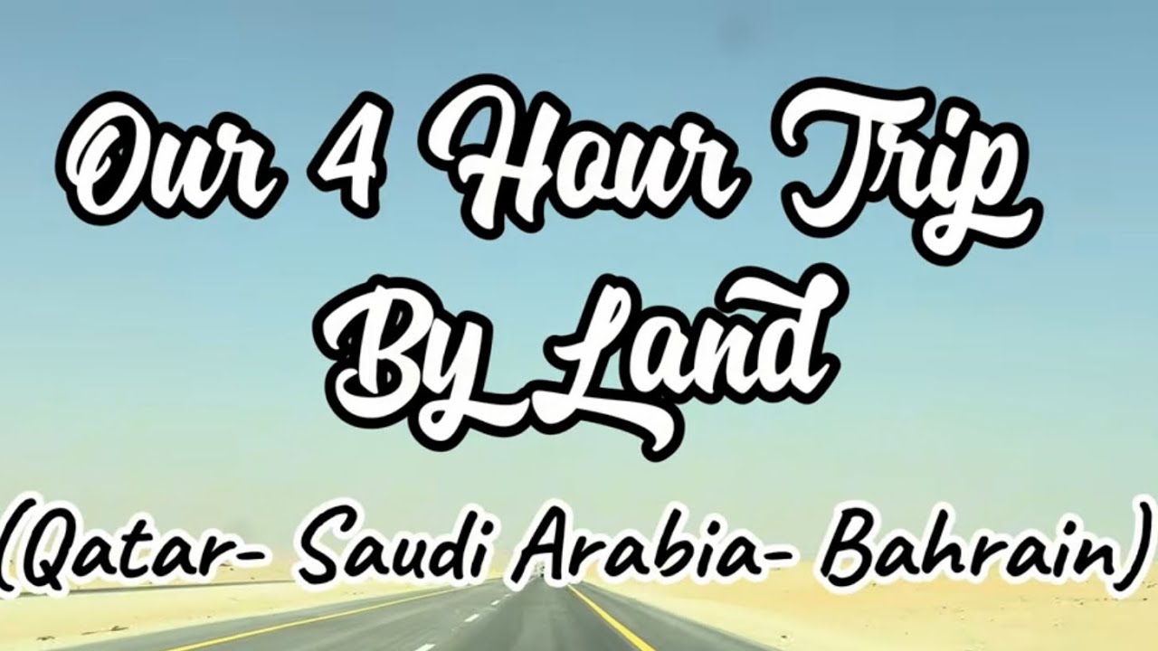 OUR 4 HOUR TRIP BY LAND TO BAHRAIN | Qatar- Saudi Arabia- Bahrain