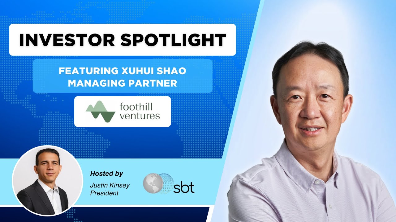 SBT Investor Spotlight - Xuhui Shao, Managing Partner, Foothill Ventures - Full conversation
