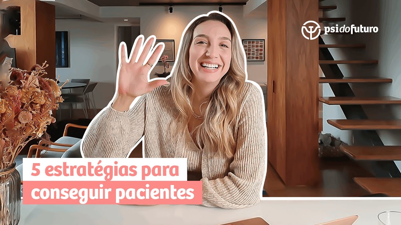 5 estrat&eacute;gias fundamentais para conseguir pacientes | Psi do Futuro