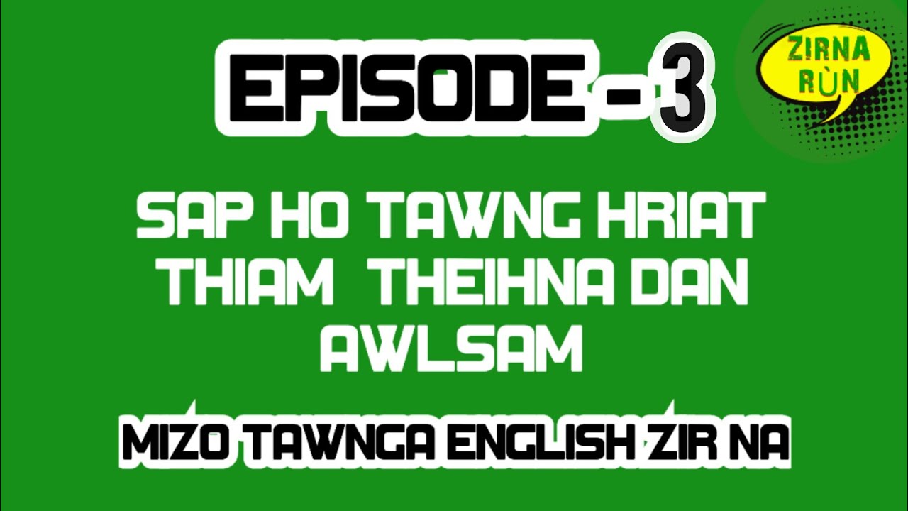 SAP HO TAWNG HRIAT THIAM THEIH DAN AWLSAM - V - 3 | ZIRNA RÚN| MIZO TAWNGA ENGLISH ZIRNA