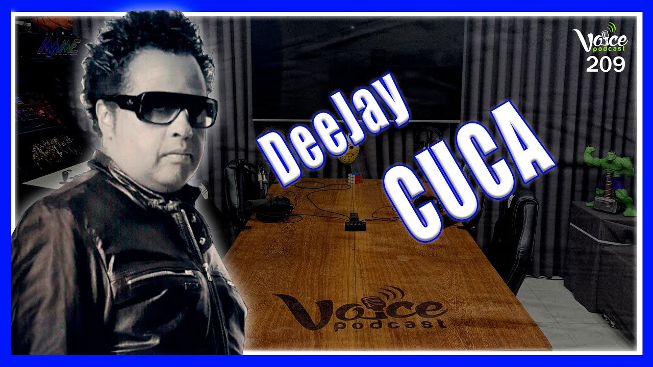 DEEJAY E PRODUTOR MUSICAL  (DJ CUCA) - Voice Podcast #209