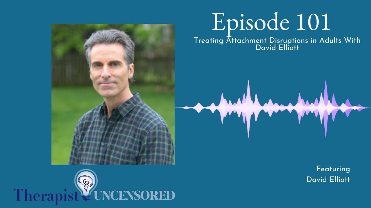 TU101: Treating Attachment Disruptions in Adults With David Elliott (Replay)