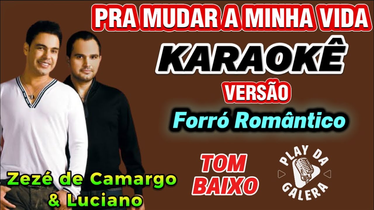 KARAOKÊ DA MÚSICA PRA MUDAR A MINHA VIDA DE ZEZÉ DE CAMARGO E LUCIANO /  Forró Romantico TOM BAIXO  